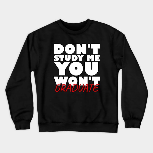 Don't study me you won't graduate Crewneck Sweatshirt by Nuclear - T